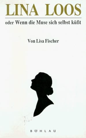 Lina Loos: Oder Wenn die Muse sich selbst küsst : eine biographie