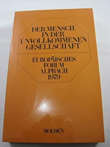 Der Mensch in der unvollkommenen Gesellschaft Europäisches Forum Alpbach 1979