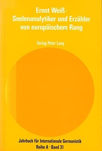 Ernst Weiss, Seelenanalytiker und Erzähler von europäischem Rang Beiträge zum Ersten Internationalen Ernst-Weiss-Symposium aus Anlass des 50. Todestages, Hamburg, 1990