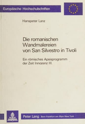 Die romanischen Wandmalereien von San Silvestro in Tivoli: Ein römisches Apsisprogramm der Zeit Innozenz III. (Europäische Hochschulschriften / ... Universitaires Européennes) (German Edition)