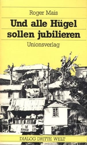 Und alle Hügel sollen jubilieren Roman aus Jamaika