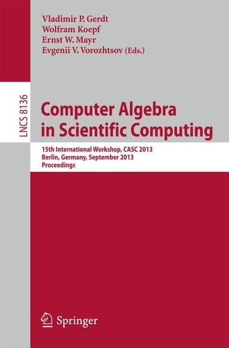 Computer Algebra in Scientific Computing 15th International Workshop, CASC 2013, Berlin, Germany, September 9-13, 2013, Proceedings