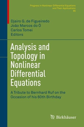 Analysis and Topology in Nonlinear Differential Equations A Tribute to Bernhard Ruf on the Occasion of his 60th Birthday