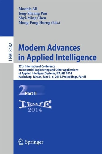 Modern Advances in Applied Intelligence 27th International Conference on Industrial Engineering and Other Applications of Applied Intelligent Systems, IEA/AIE 2014, Kaohsiung, Taiwan, June 3-6, 2014, Proceedings, Part II