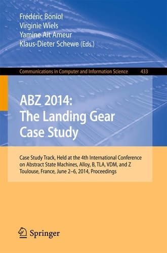 ABZ 2014: The Landing Gear Case Study Case Study Track, Held at the 4th International Conference on Abstract State Machines, Alloy, B, TLA, VDM, and Z, Toulouse, France, June 2-6, 2014, Proceedings