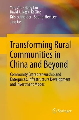 Transforming Rural Communities in China and Beyond Community Entrepreneurship and Enterprises, Infrastructure Development and Investment Modes