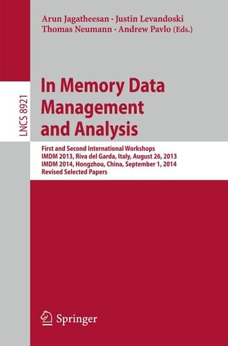 In Memory Data Management and Analysis First and Second International Workshops, IMDM 2013, Riva del Garda, Italy, August 26, 2013, IMDM 2014, Hongzhou, China, September 1, 2014, Revised Selected Papers