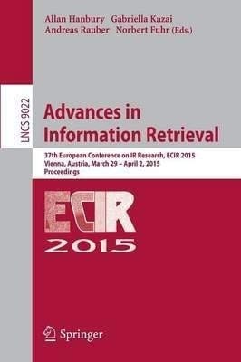 Advances in Information Retrieval: 37th European Conference on IR Research, ECIR 2015, Vienna, Austria, March 29 - April 2, 2015. Proceedings