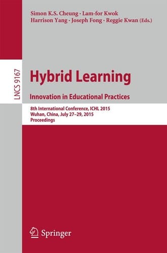 Hybrid Learning: Innovation in Educational Practices 8th International Conference, ICHL 2015, Wuhan, China, July 27–29, 2015. Proceedings