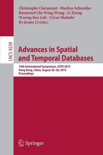 Advances in Spatial and Temporal Databases 14th International Symposium, SSTD 2015, Hong Kong, China, August 26-28, 2015. Proceedings