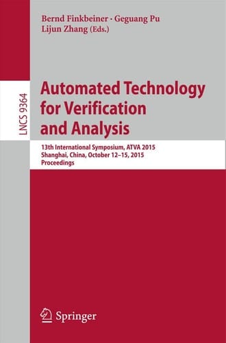 Automated Technology for Verification and Analysis 13th International Symposium, ATVA 2015, Shanghai, China, October 12-15, 2015, Proceedings