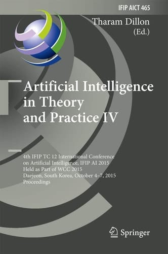 Artificial Intelligence in Theory and Practice IV 4th IFIP TC 12 International Conference on Artificial Intelligence, IFIP AI 2015, Held as Part of WCC 2015, Daejeon, South Korea, October 4-7, 2015, Proceedings