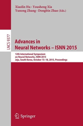 Advances in Neural Networks – ISNN 2015 12th International Symposium on Neural Networks, ISNN 2015, Jeju, South Korea, October 15-18, 2015, Proceedings
