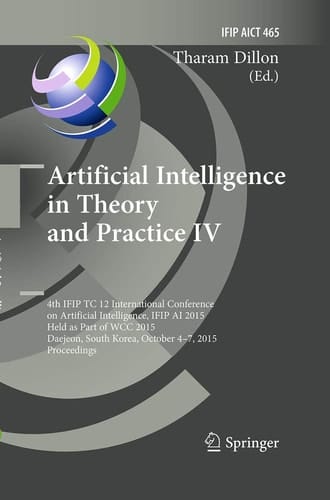 Artificial Intelligence in Theory and Practice IV 4th IFIP TC 12 International Conference on Artificial Intelligence, IFIP AI 2015, Held as Part of WCC 2015, Daejeon, South Korea, October 4-7, 2015, Proceedings
