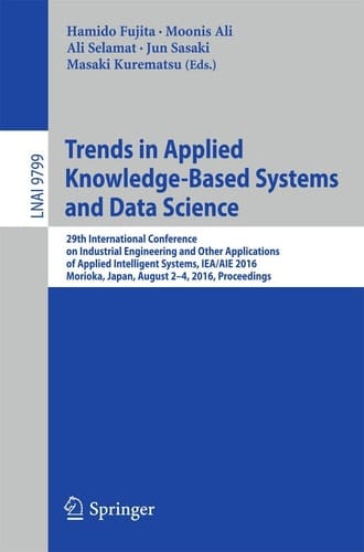 Trends in Applied Knowledge-Based Systems and Data Science 29th International Conference on Industrial Engineering and Other Applications of Applied Intelligent Systems, IEA/AIE 2016, Morioka, Japan, August 2-4, 2016, Proceedings