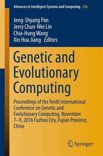 Genetic and Evolutionary Computing Proceedings of the Tenth International Conference on Genetic and Evolutionary Computing, November 7-9, 2016 Fuzhou City, Fujian Province, China