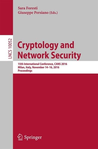 Cryptology and Network Security 15th International Conference, CANS 2016, Milan, Italy, November 14-16, 2016, Proceedings