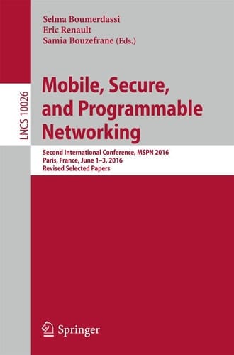 Mobile, Secure, and Programmable Networking Second International Conference, MSPN 2016, Paris, France, June 1-3, 2016, Revised Selected Papers