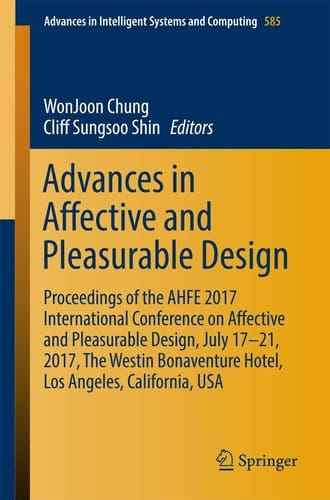 Advances in Affective and Pleasurable Design Proceedings of the AHFE 2017 International Conference on Affective and Pleasurable Design, July 17–21, 2017, The Westin Bonaventure Hotel, Los Angeles, California, USA