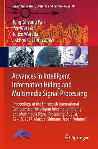 Advances in Intelligent Information Hiding and Multimedia Signal Processing Proceedings of the Thirteenth International Conference on Intelligent Information Hiding and Multimedia Signal Processing, August, 12-15, 2017, Matsue, Shimane, Japan, Part I