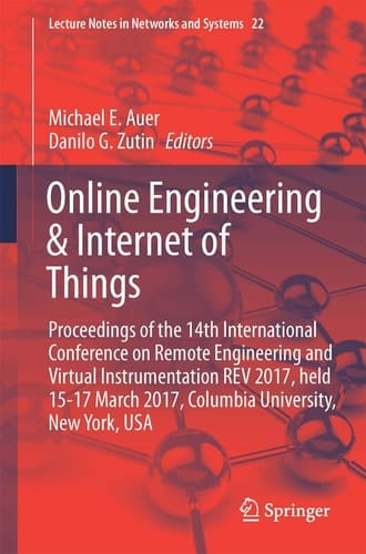 Online Engineering & Internet of Things Proceedings of the 14th International Conference on Remote Engineering and Virtual Instrumentation REV 2017, held 15-17 March 2017, Columbia University, New York, USA