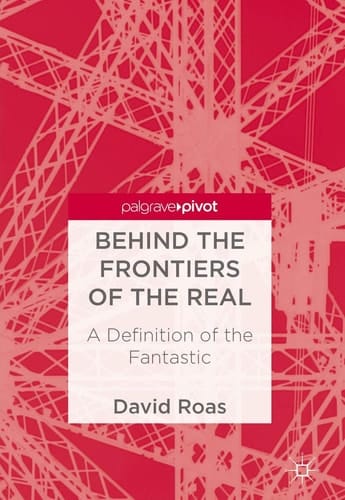 Behind the Frontiers of the Real A Definition of the Fantastic