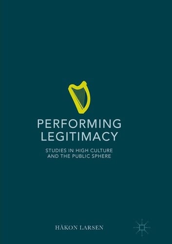 Performing Legitimacy Studies in High Culture and the Public Sphere