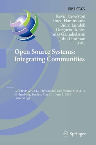 Open Source Systems: Integrating Communities 12th IFIP WG 2.13 International Conference, OSS 2016, Gothenburg, Sweden, May 30 - June 2, 2016, Proceedings