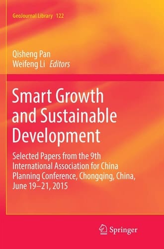 Smart Growth and Sustainable Development Selected Papers from the 9th International Association for China Planning Conference, Chongqing, China, June 19 - 21, 2015