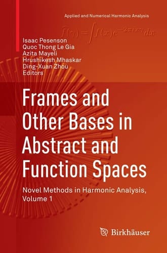 Frames and Other Bases in Abstract and Function Spaces Novel Methods in Harmonic Analysis, Volume 1
