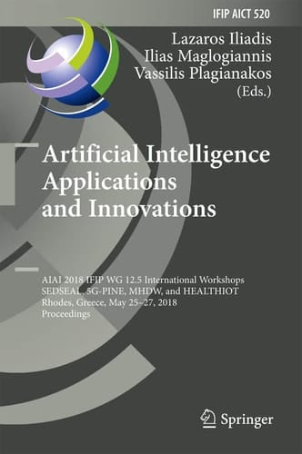 Artificial Intelligence Applications and Innovations AIAI 2018 IFIP WG 12.5 International Workshops, SEDSEAL, 5G-PINE, MHDW, and HEALTHIOT, Rhodes, Greece, May 25-27, 2018, Proceedings