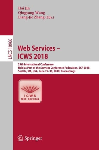 Web Services – ICWS 2018 25th International Conference, Held as Part of the Services Conference Federation, SCF 2018, Seattle, WA, USA, June 25-30, 2018, Proceedings