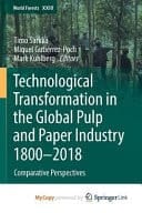 Technological Transformation in the Global Pulp and Paper Industry 1800-2018 Comparative Perspectives
