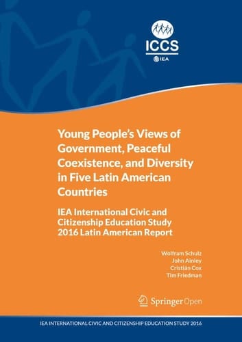 Young People's Views of Government, Peaceful Coexistence, and Diversity in Five Latin American Countries IEA International Civic and Citizenship Education Study 2016 Latin American Report