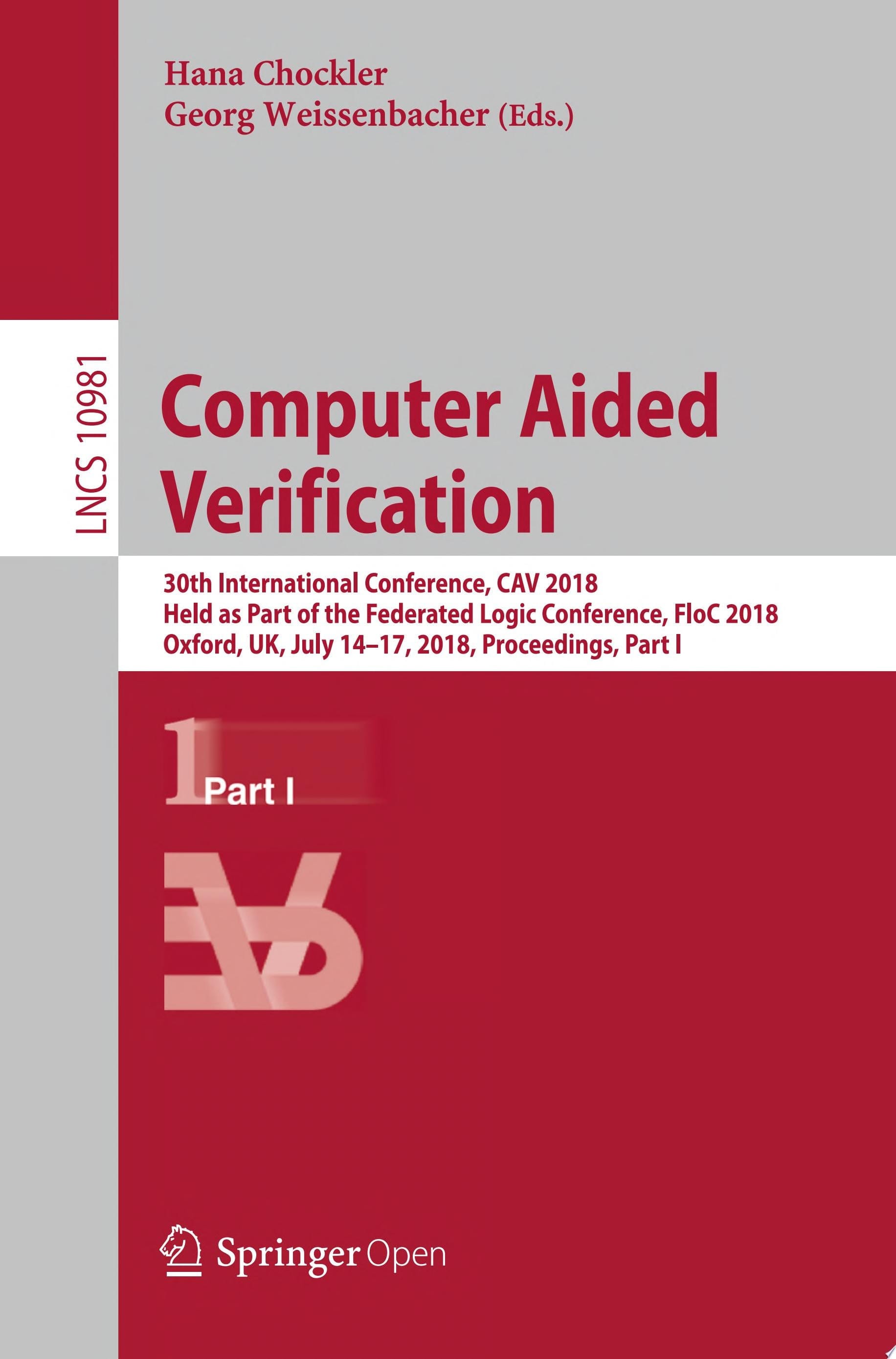 Computer Aided Verification 30th International Conference, CAV 2018, Held as Part of the Federated Logic Conference, FloC 2018, Oxford, UK, July 14-17, 2018, Proceedings, Part I