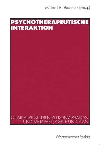 Psychotherapeutische Interaktion Qualitative Studien zu Konversation und Metapher, Geste und Plan