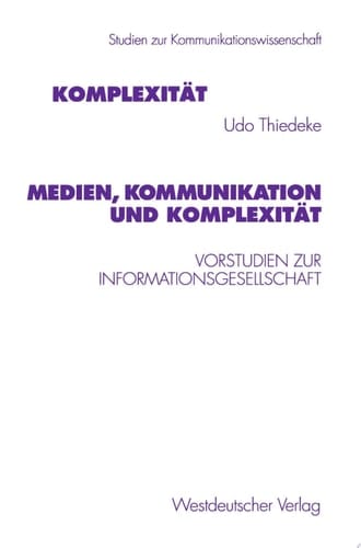 Medien, Kommunikation und Komplexität Vorstudien zur Informationsgesellschaft