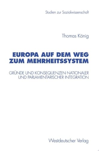 Europa auf dem Weg zum Mehrheitssystem Gründe und Konsequenzen nationaler und parlamentarischer Integration