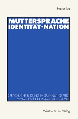 Muttersprache · Identität · Nation Sprachliche Bildung im Spannungsfeld zwischen einheimisch und fremd