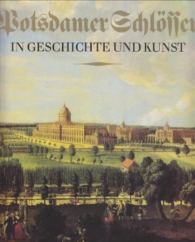 Potsdamer Schlösser in Geschichte und Kunst