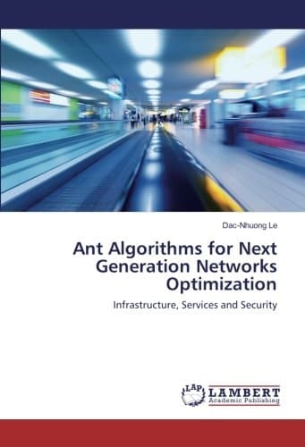 Ant Algorithms for Next Generation Networks Optimization Infrastructure, Services and Security