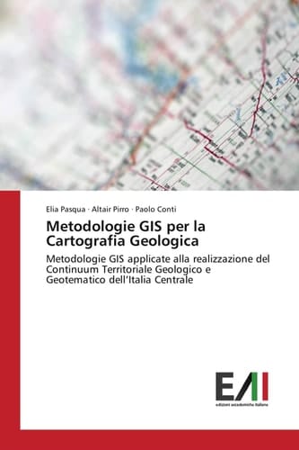 Metodologie GIS per la Cartografia Geologica Metodologie GIS applicate alla realizzazione del Continuum Territoriale Geologico e Geotematico dell¿Italia Centrale
