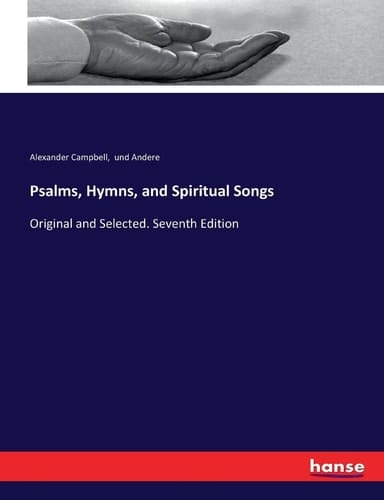 Psalms, Hymns, and Spiritual Songs Original and Selected. Seventh Edition