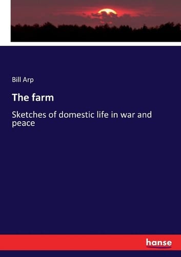 The Farm Sketches of Domestic Life in War and Peace