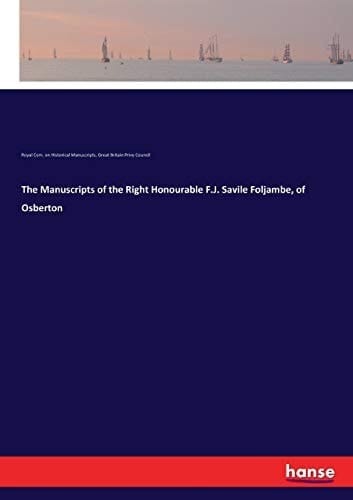 The Manuscripts of the Right Honourable F.J. Savile Foljambe, of Osberton