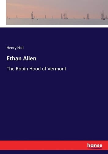 Ethan Allen The Robin Hood of Vermont