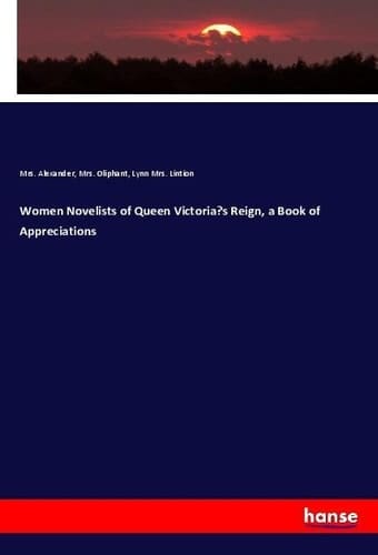 Women Novelists of Queen Victoria¿s Reign, a Book of Appreciations