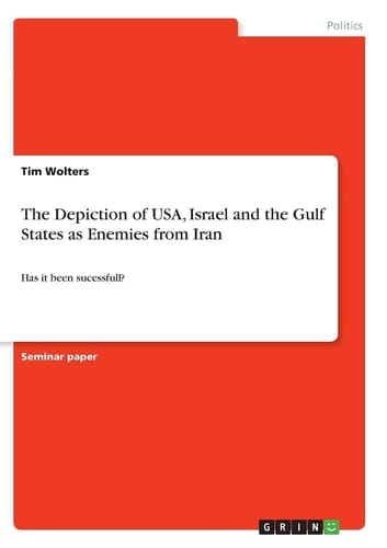 The Depiction of USA, Israel and the Gulf States as Enemies from Iran Has it Been Sucessfull?