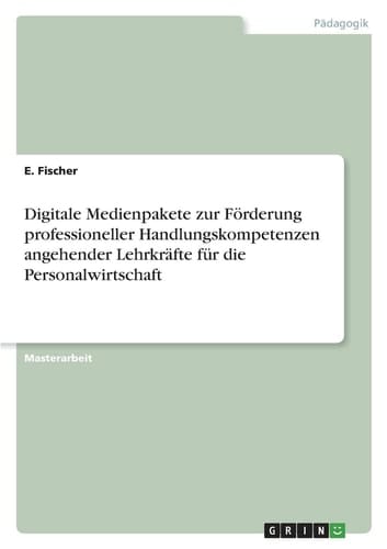 Digitale Medienpakete zur Förderung professioneller Handlungskompetenzen angehender Lehrkräfte für die Personalwirtschaft