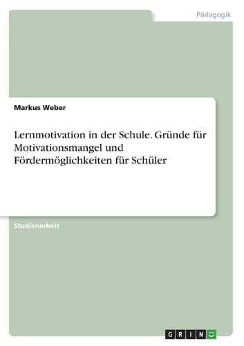 Lernmotivation in der Schule. Gründe für Motivationsmangel und Fördermöglichkeiten für Schüler
